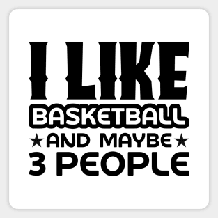 I like basketball and maybe 3 people Magnet